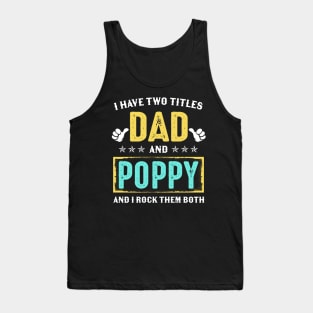 I Have Two Titles Dad And Poppy And I Rock Them Both Tank Top